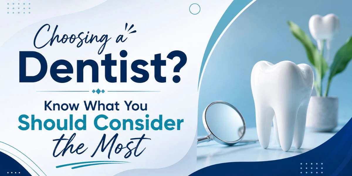 Choosing a Dentist? Know What You Should Consider the Most